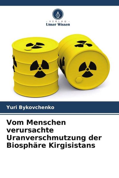 Produktbild: Vom Menschen verursachte Uranverschmutzung der Biosph&auml;re Kirgisistans