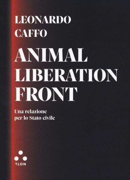 Produktbild: Animal liberation front. Una relazione per lo Stato civile