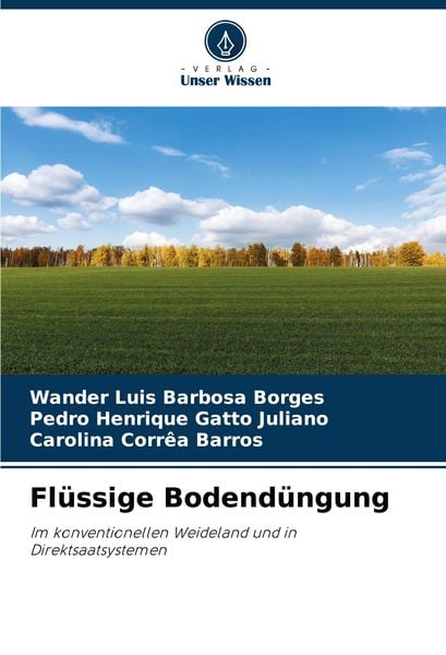 Flüssige Bodendüngung, Taschenbuch von Wander Luis Barbosa Borges , Pedro Henrique Gatto Juliano , Carolina Corrêa Barros, Verlag Unser Wissen,