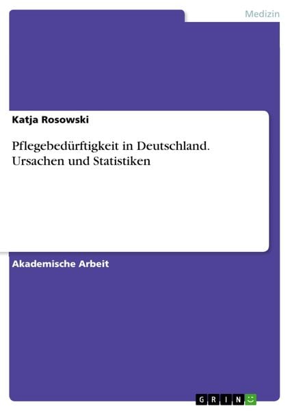 Produktbild: Pflegebed&uuml;rftigkeit in Deutschland. Ursachen und Statistiken
