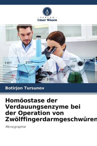 Homöostase der Verdauungsenzyme bei der Operation von Zwölffingerdarmgeschwüren, Taschenbuch von Botirjon Tursunov , Fozoljon Nishanov, Verlag Unser