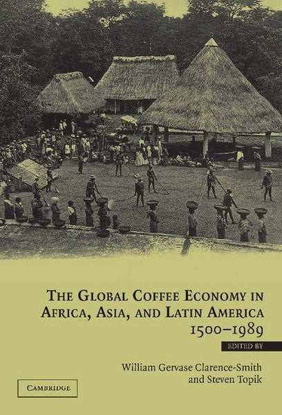 Produktbild: The Global Coffee Economy in Africa, Asia, and Latin America, 1500 1989
