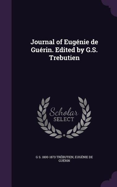 Produktbild: Journal of Eug&eacute;nie de Gu&eacute;rin. Edited by G.S. Trebutien