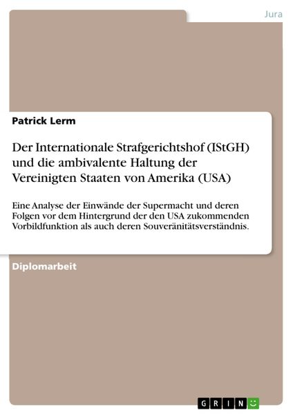 Produktbild: Der Internationale Strafgerichtshof (IStGH) und die ambivalente Haltung der Vereinigten Staaten von Amerika (USA)