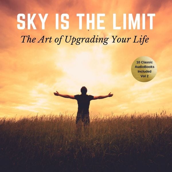 The Sky is the Limit Vol:2 (10 Classic Self-Help Books Collection) - James Allen,L.W. Rogers,Napoleon Hill,B.F. Austin,George S. Clason, Audio,