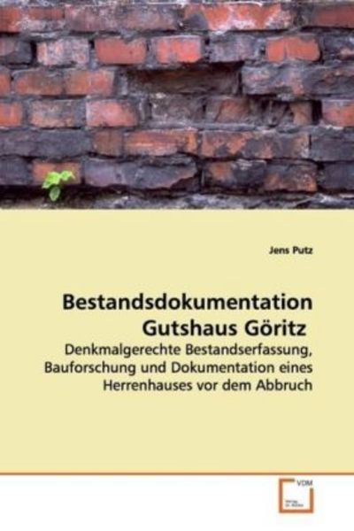 Putz, J: Bestandsdokumentation Gutshaus Göritz, Taschenbuch von Jens Putz, VDM, 9783639132342