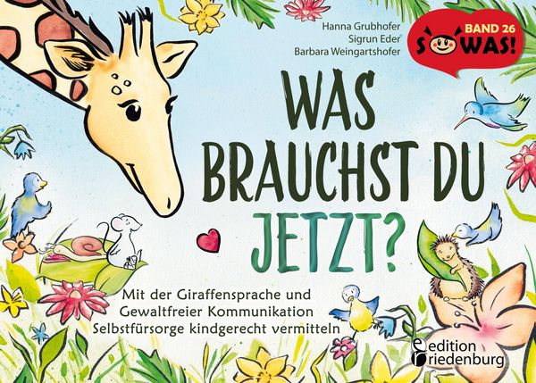 Produktbild: Was brauchst du jetzt? Mit der Giraffensprache und Gewaltfreier Kommunikation Selbstf&uuml;rsorge kindgerecht vermitteln