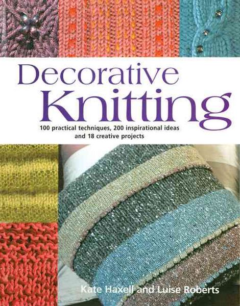 Produktbild: Decorative Knitting: 100 Practical Techniques, 200 Inspirational Ideas and 18 Creative Projects