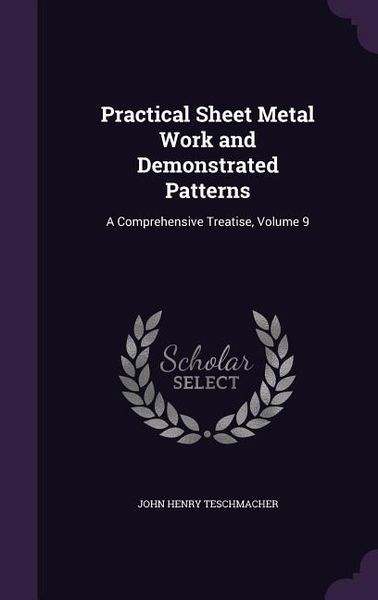 Produktbild: Practical Sheet Metal Work and Demonstrated Patterns: A Comprehensive Treatise, Volume 9