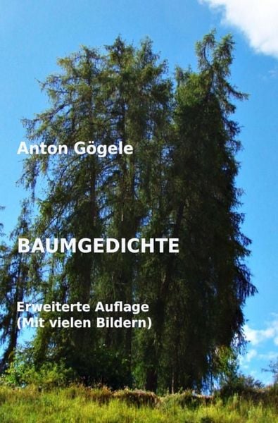 Baumgedichte Erweiterte Auflage, Taschenbuch von Anton Gögele, Epubli, 9783565444106