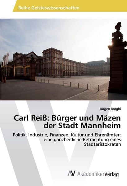 Produktbild: Carl Rei&szlig;: B&uuml;rger und M&auml;zen der Stadt Mannheim