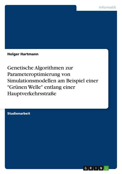 Produktbild: Genetische Algorithmen zur Parameteroptimierung von Simulationsmodellen am Beispiel einer "Gr&uuml;nen Welle" entlang einer Hauptverkehrsstra&szlig;e