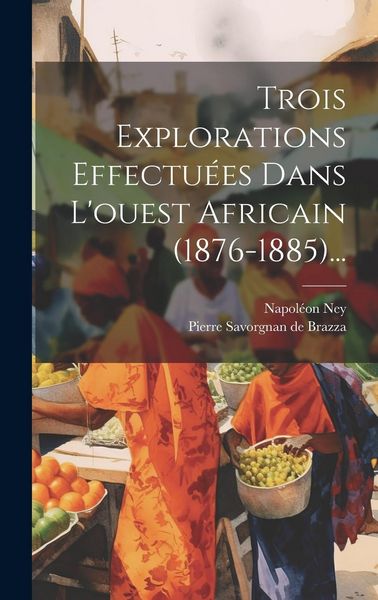Produktbild: Trois Explorations Effectu&eacute;es Dans L'ouest Africain (1876-1885)...