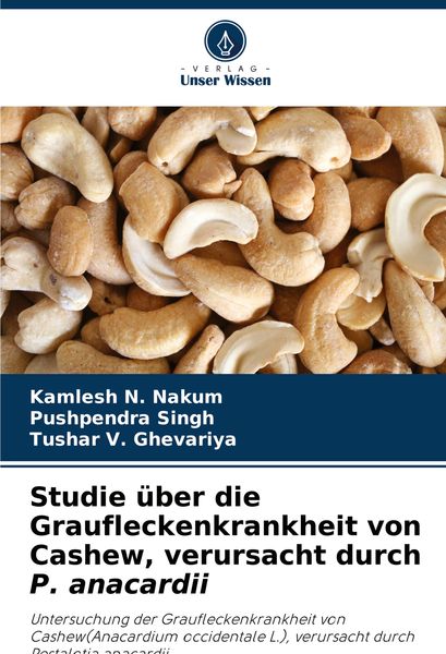 Studie über die Graufleckenkrankheit von Cashew, verursacht durch P. anacardii, Taschenbuch von Kamlesh N. Nakum , Pushpendra Singh , Tushar V.