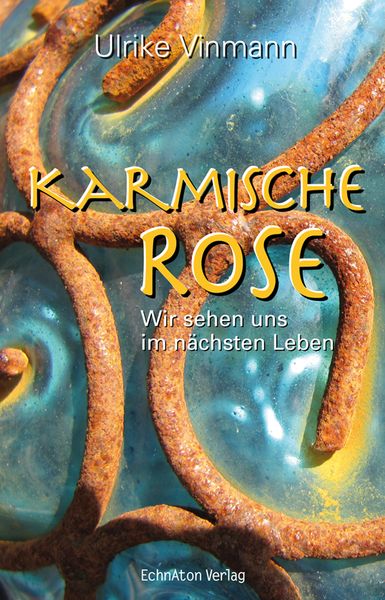 Karmische Rose, Taschenbuch von Ulrike Vinmann, EchnAton Verlag, 978-3-937883-57-1