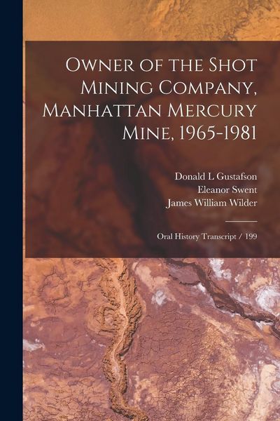 Produktbild: Owner of the Shot Mining Company, Manhattan Mercury Mine, 1965-1981: Oral History Transcript / 199