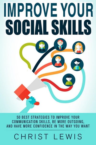 Produktbild: Improve Your Social Skills: 50 Best Strategies to Improve Your Communication Skills, Be More Outgoing, and Have More Confidence in the Way You Want