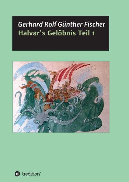 Halvar's Gelöbnis Teil 1, Taschenbuch von Gerhard Rolf Günther Fischer, Tredition, 9783749776887