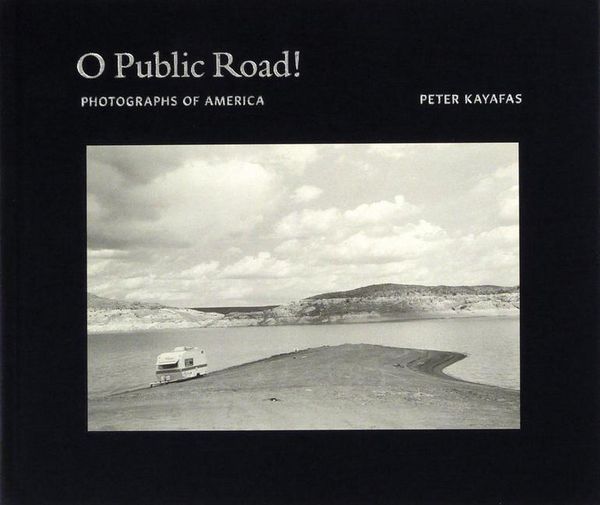 Produktbild: Peter Kayafas: O Public Road!: Photographs of America