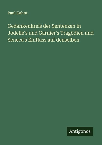 Produktbild: Gedankenkreis der Sentenzen in Jodelle's und Garnier's Trag&ouml;dien und Seneca's Einfluss auf denselben
