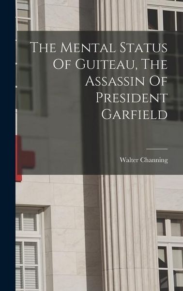 Produktbild: The Mental Status Of Guiteau, The Assassin Of President Garfield