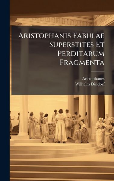 Produktbild: Aristophanis Fabulae Superstites Et Perditarum Fragmenta