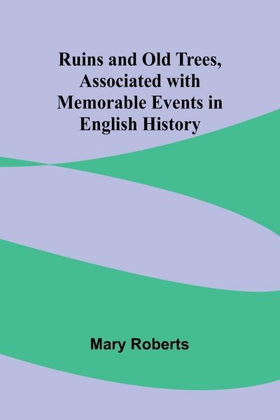 Produktbild: Ruins and Old Trees, Associated with Memorable Events in English History