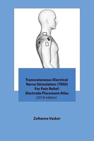 Produktbild: Transcutaneous Electrical Nerve Stimulation (TENS) For Pain Relief: Electrode Placement Atlas(2018 editon)