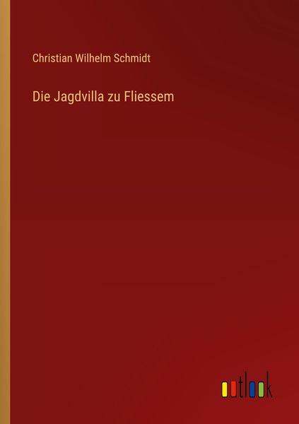 Die Jagdvilla zu Fliessem, Taschenbuch von Christian Wilhelm Schmidt, Outlook, 9783368671457