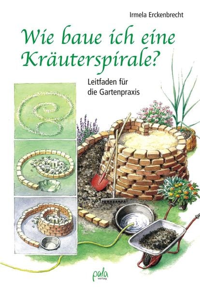 Wie baue ich eine Kräuterspirale?, Gebundene Ausgabe von Irmela Erckenbrecht, Pala, 9783895662201