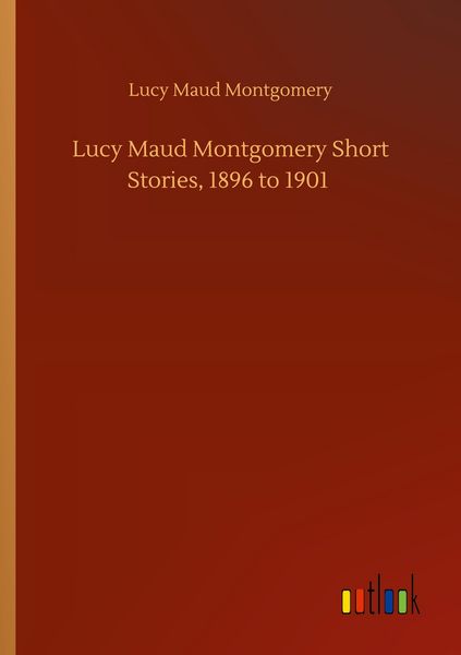 Produktbild: Lucy Maud Montgomery Short Stories, 1896 to 1901