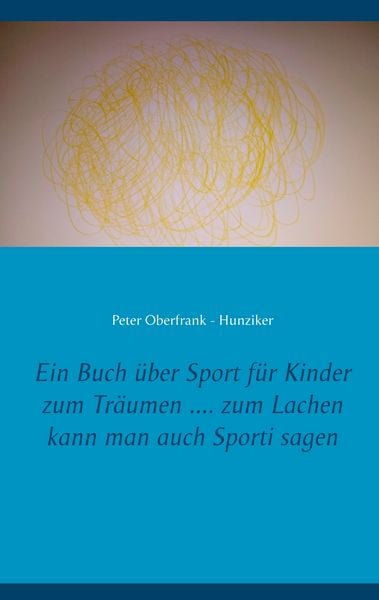 Produktbild: Ein Buch &uuml;ber Sport f&uuml;r Kinder zum Tr&auml;umen .... zum Lachen kann man auch Sporti sagen