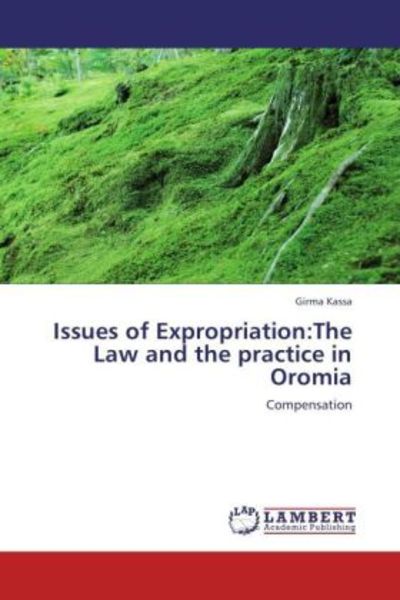 Kassa, G: Issues of Expropriation:The Law and the practice i, Taschenbuch von Girma Kassa, LAP LAMBERT Academic Publishing, 9783848440139