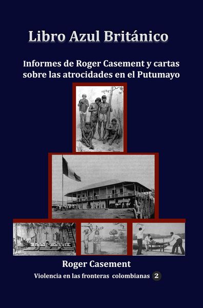 Produktbild: Libro Azul Brit&aacute;nico Informes de Roger Casement y cartas sobre las atrocidades en el Putumayo