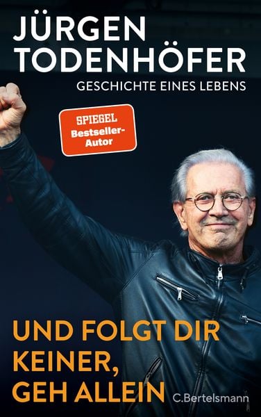 Und folgt Dir keiner, geh allein, Gebundene Ausgabe von Jürgen Todenhöfer, C.Bertelsmann, 978-3-570-10548-1