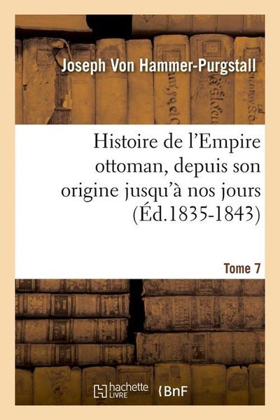 Produktbild: Histoire de l'Empire ottoman, depuis son origine jusqu'&agrave; nos jours. Tome 7 (&Eacute;d.1835-1843)