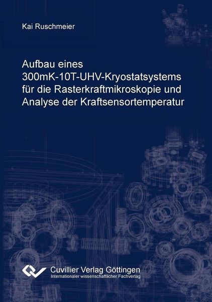 Produktbild: Aufbau eines 300mK-10T-UHV-Kryostatsystems f&uuml;r die Rasterkraftmikroskopie und Analyse der Kraftsensortemperatur