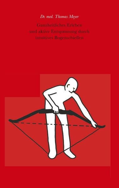 Produktbild: Ganzheitliches Erleben und aktive Entspannung durch intuitives Bogenschie&szlig;en
