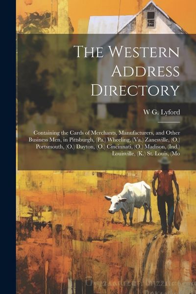 Produktbild: The Western Address Directory: Containing the Cards of Merchants, Manufacturers, and Other Business men, in Pittsburgh, (Pa.) Wheeling, (Va.) Zanesvi
