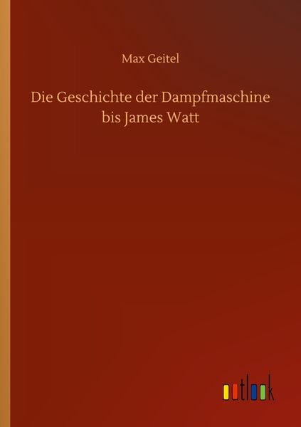 Produktbild: Die Geschichte der Dampfmaschine bis James Watt