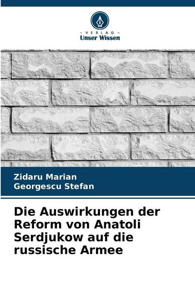 Die Auswirkungen der Reform von Anatoli Serdjukow auf die russische Armee, Taschenbuch von Zidaru Marian , Georgescu Stefan, Verlag Unser Wissen,