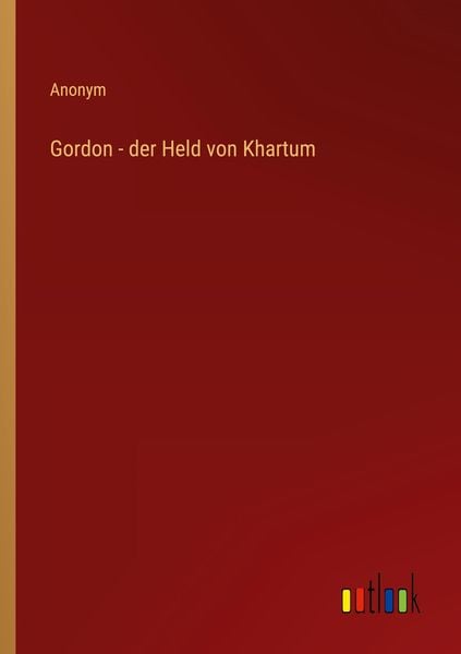 Gordon - der Held von Khartum, Taschenbuch von , Outlook, 9783368619121