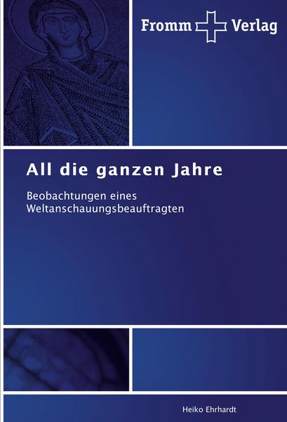 All die ganzen Jahre, Taschenbuch von Heiko Ehrhardt, Fromm Verlag, 9783841605245