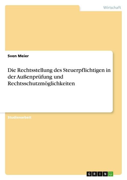 Produktbild: Die Rechtsstellung des Steuerpflichtigen in der Au&szlig;enpr&uuml;fung und Rechtsschutzm&ouml;glichkeiten