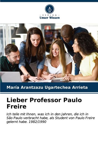 Lieber Professor Paulo Freire, Taschenbuch von María Arantzazu Ugartechea Arrieta, Verlag Unser Wissen, 9786206956952