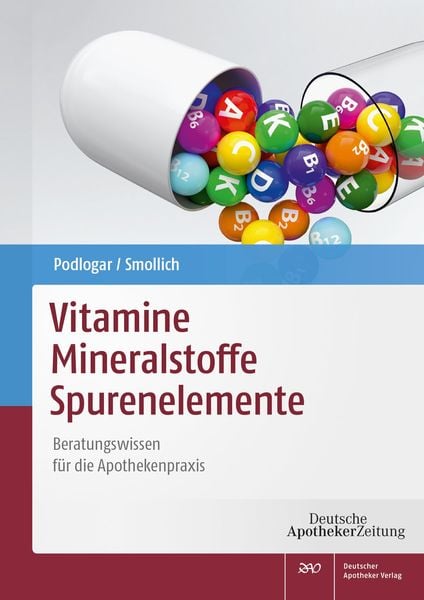 Vitamine – Mineralstoffe – Spurenelemente, Taschenbuch von Julia Podlogar , Martin Smollich, Deutscher Apotheker Verlag, 9783769273298
