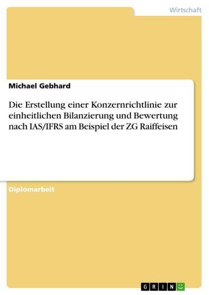 Produktbild: Die Erstellung einer Konzernrichtlinie zur einheitlichen Bilanzierung und Bewertung nach IAS/IFRS am Beispiel der ZG Raiffeisen