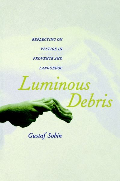 Produktbild: Sobin, G: Luminous Debris - Reflecting on Vestige in Provenc