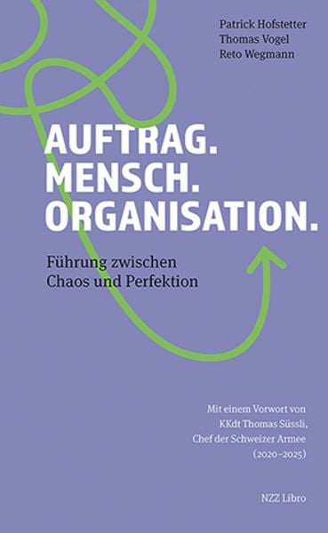 Auftrag. Mensch. Organisation., Taschenbuch von Patrick Hofstetter,Thomas Vogel,Reto Wegmann, NZZ Libro, 978-3-03980-033-9