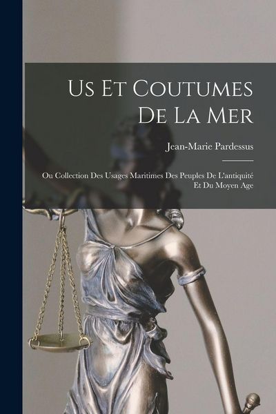 Produktbild: Us Et Coutumes De La Mer: Ou Collection Des Usages Maritimes Des Peuples De L'antiquit&eacute; Et Du Moyen Age